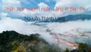Bài văn hay: Phân tích truyện Lặng lẽ Sa Pa của Nguyễn Thành Long
